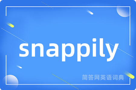 snappily