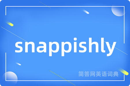 snappishly