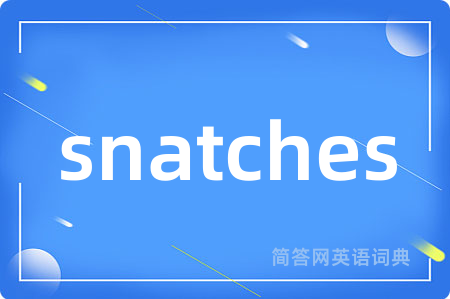 snatches