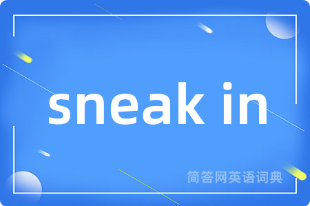 sneak in