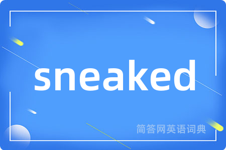 sneaked