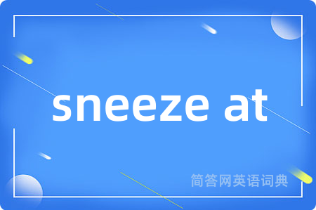 sneeze at