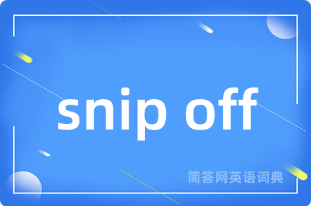 snip off