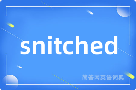 snitched