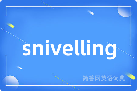 snivelling