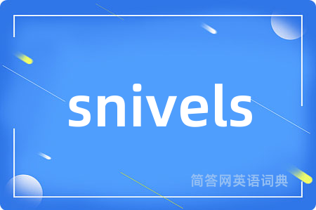 snivels