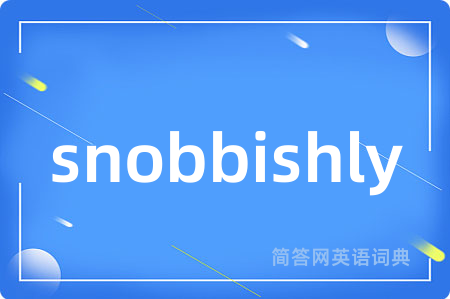 snobbishly
