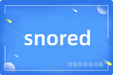 snored