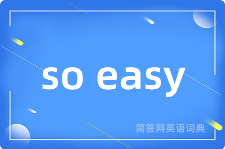 so easy