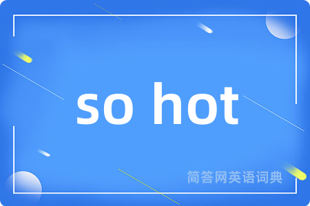 so hot