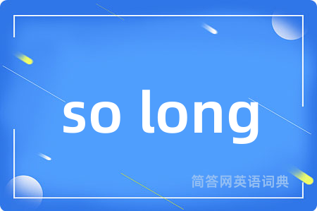 so long