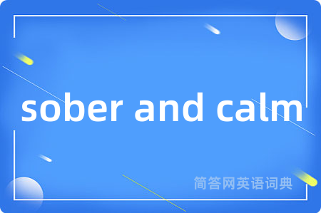 sober and calm