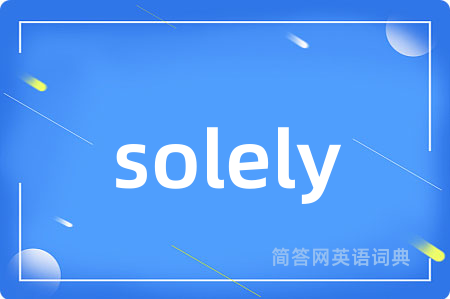 solely