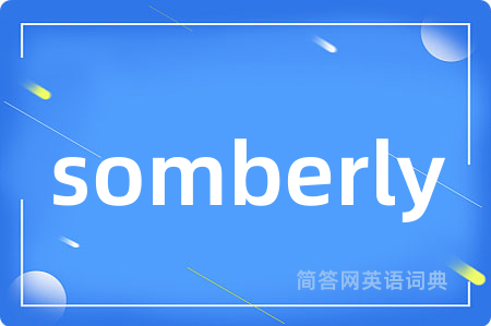somberly