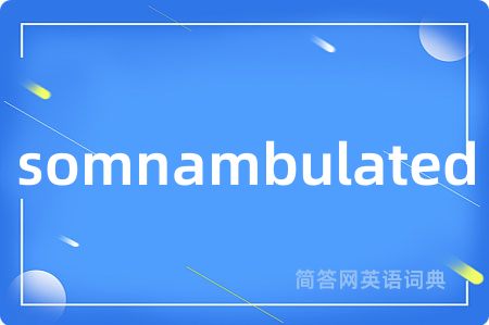 somnambulated
