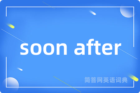 soon after