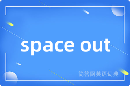 space out