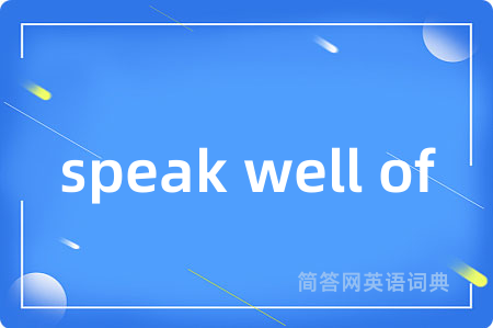 speak well of