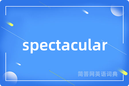 spectacular