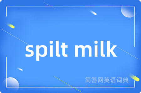 spilt milk