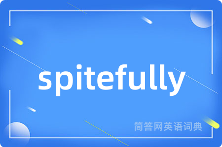 spitefully