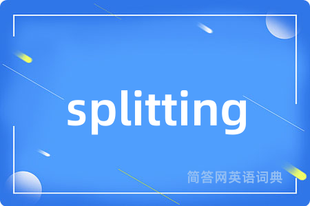 splitting
