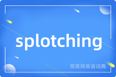 splotching