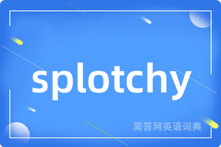 splotchy
