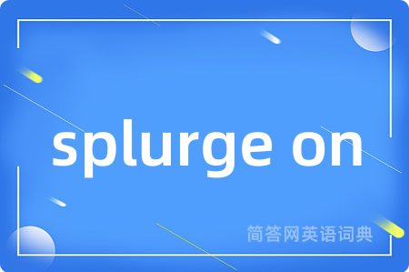splurge on