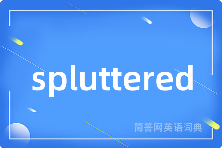 spluttered