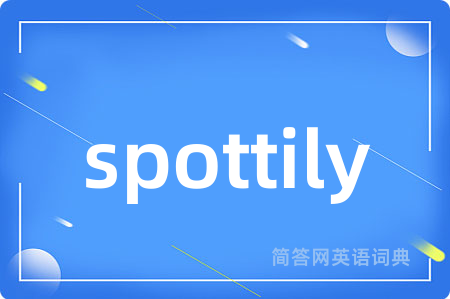 spottily