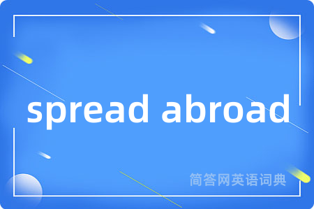 spread abroad