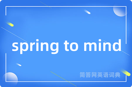 spring to mind