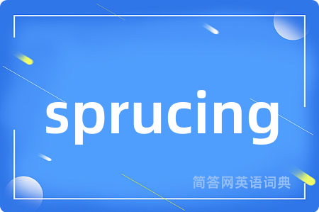 sprucing