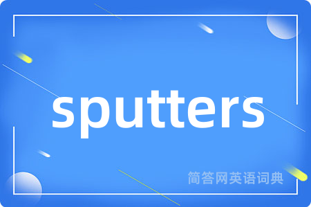 sputters