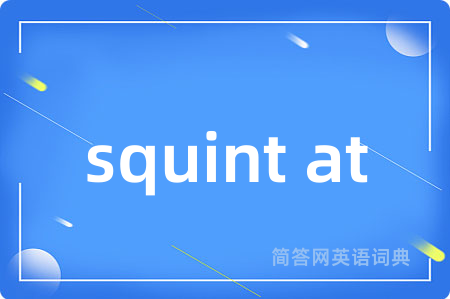 squint at