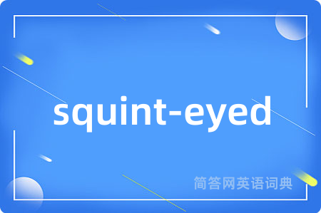 squint-eyed