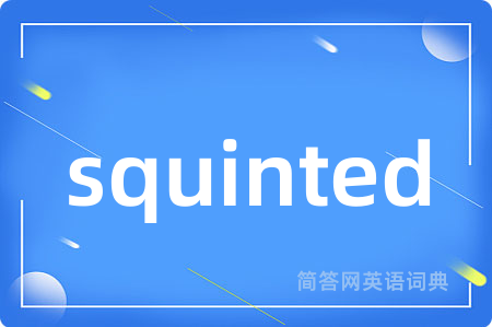 squinted