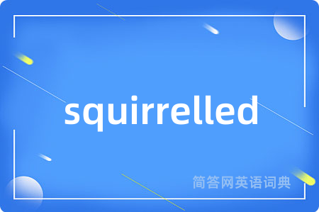 squirrelled