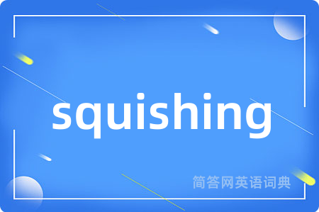 squishing