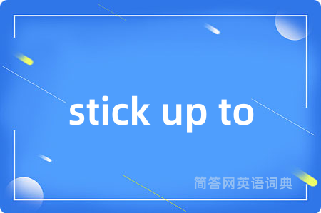 stick up to