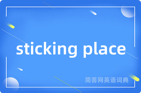 sticking place