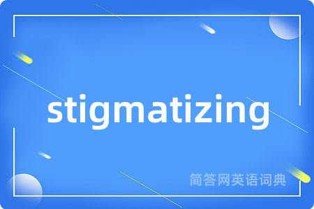 stigmatizing