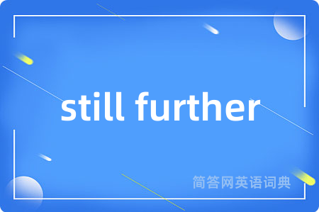 still further
