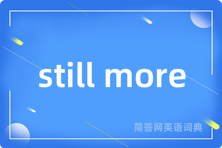 still more