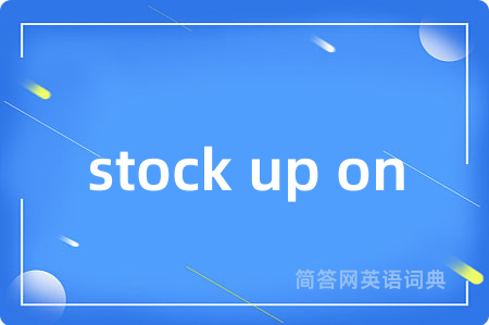 stock up on
