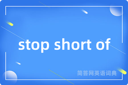 stop short of