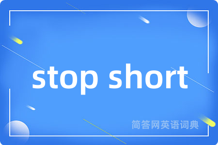 stop short
