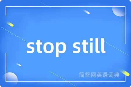stop still
