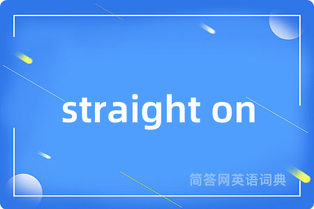 straight on